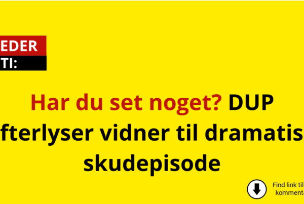 Har du set noget? DUP efterlyser vidner til dramatisk skudepisode