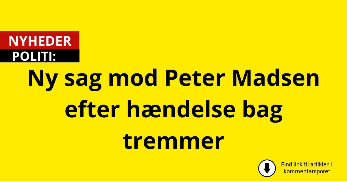 Ny sag mod Peter Madsen efter hændelse bag tremmer
