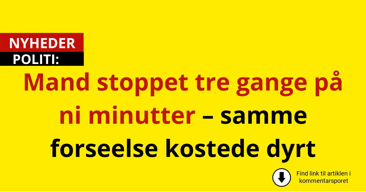Mand stoppet tre gange på ni minutter – samme forseelse kostede dyrt