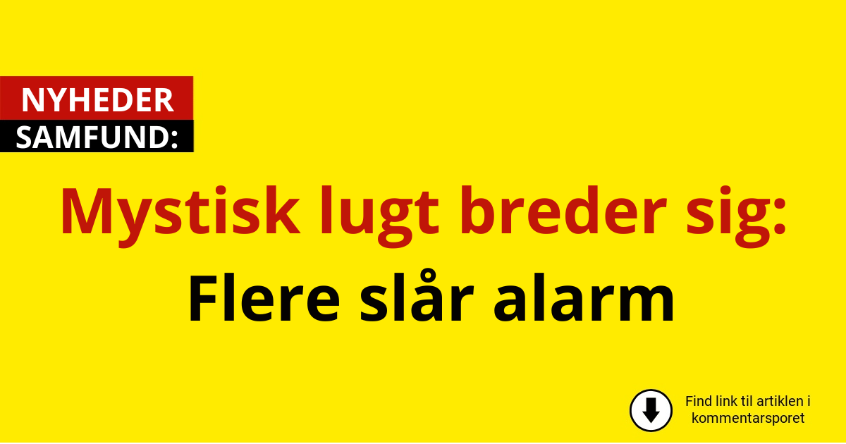 Mystisk lugt breder sig: Flere slår alarm