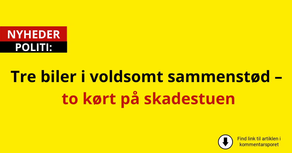 Tre biler i voldsomt sammenstød – to kørt på skadestuen