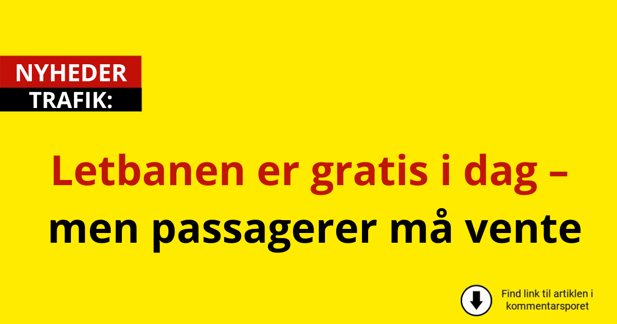 Letbanen er gratis i dag – men passagerer må vente