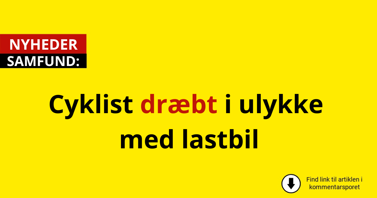 Cyklist dræbt i ulykke med lastbil