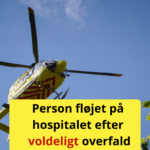 Person fløjet på hospitalet efter voldeligt overfald