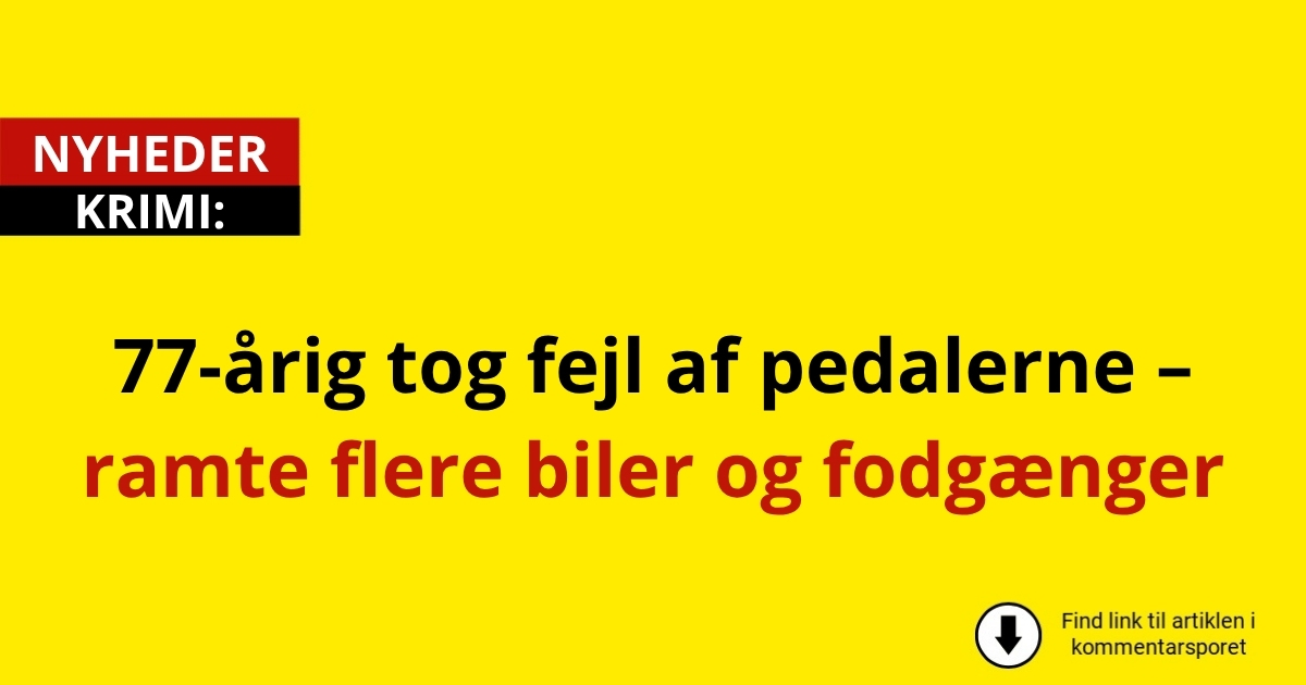 77-årig tog fejl af pedalerne – ramte flere biler og fodgænger
