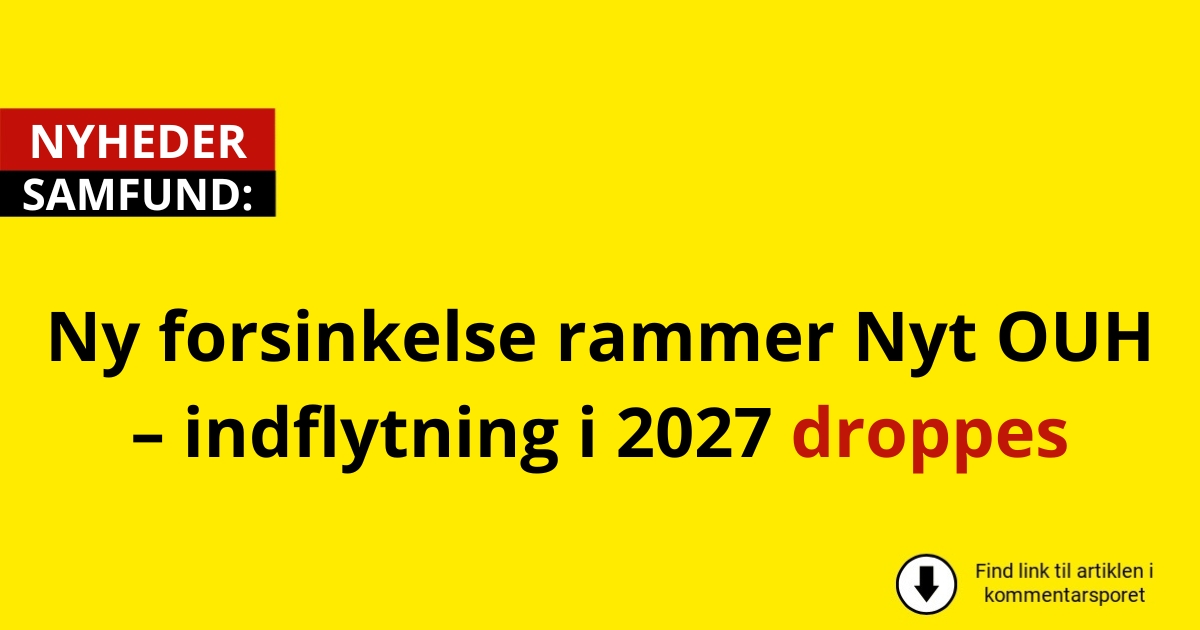 Ny forsinkelse rammer Nyt OUH – indflytning i 2027 droppes