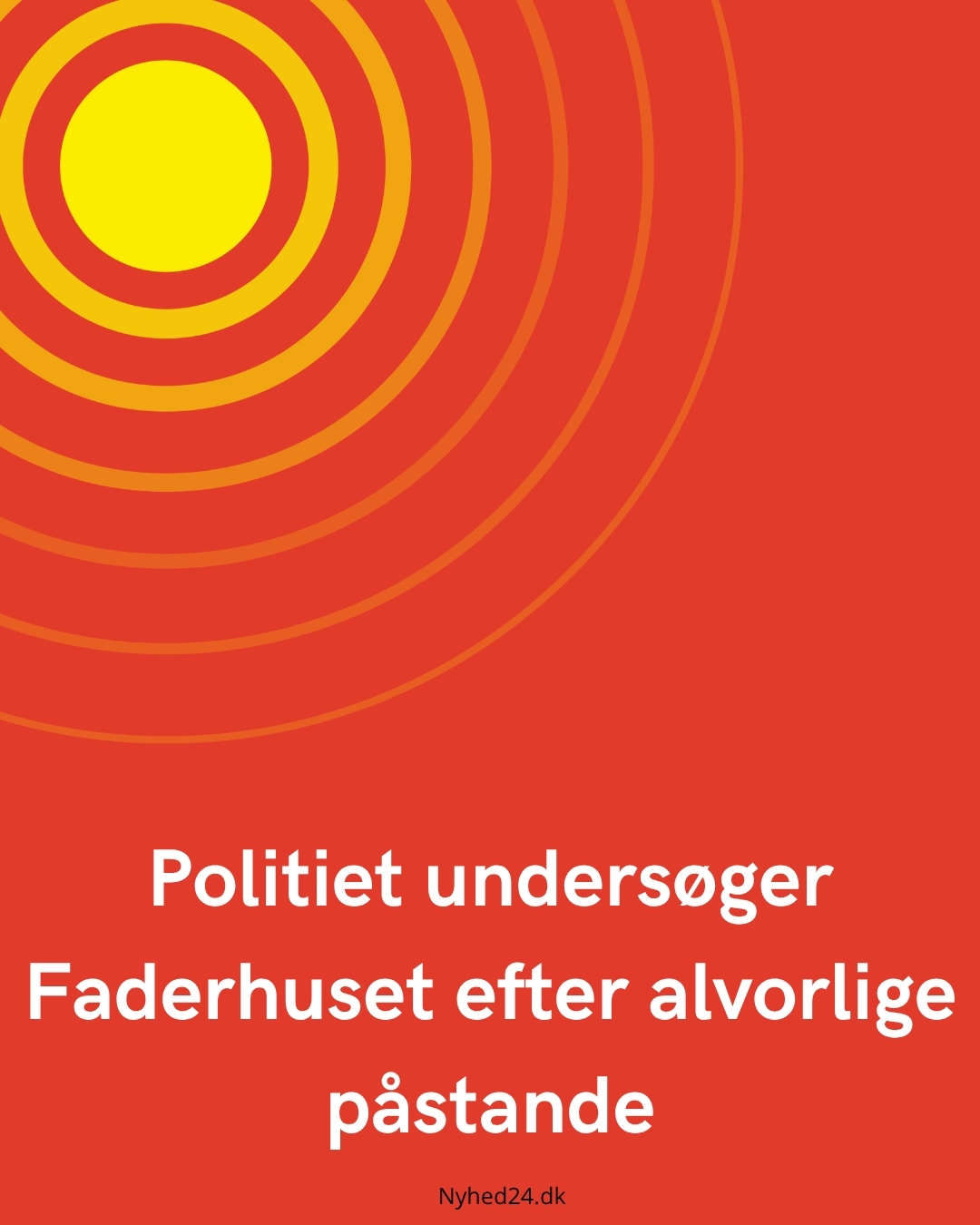 Politiet undersøger Faderhuset efter alvorlige påstande
