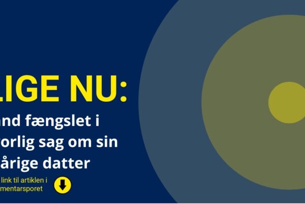 Mand fængslet i alvorlig sag om sin 12-årige datter