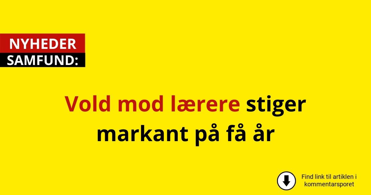 Vold mod lærere stiger markant på få år