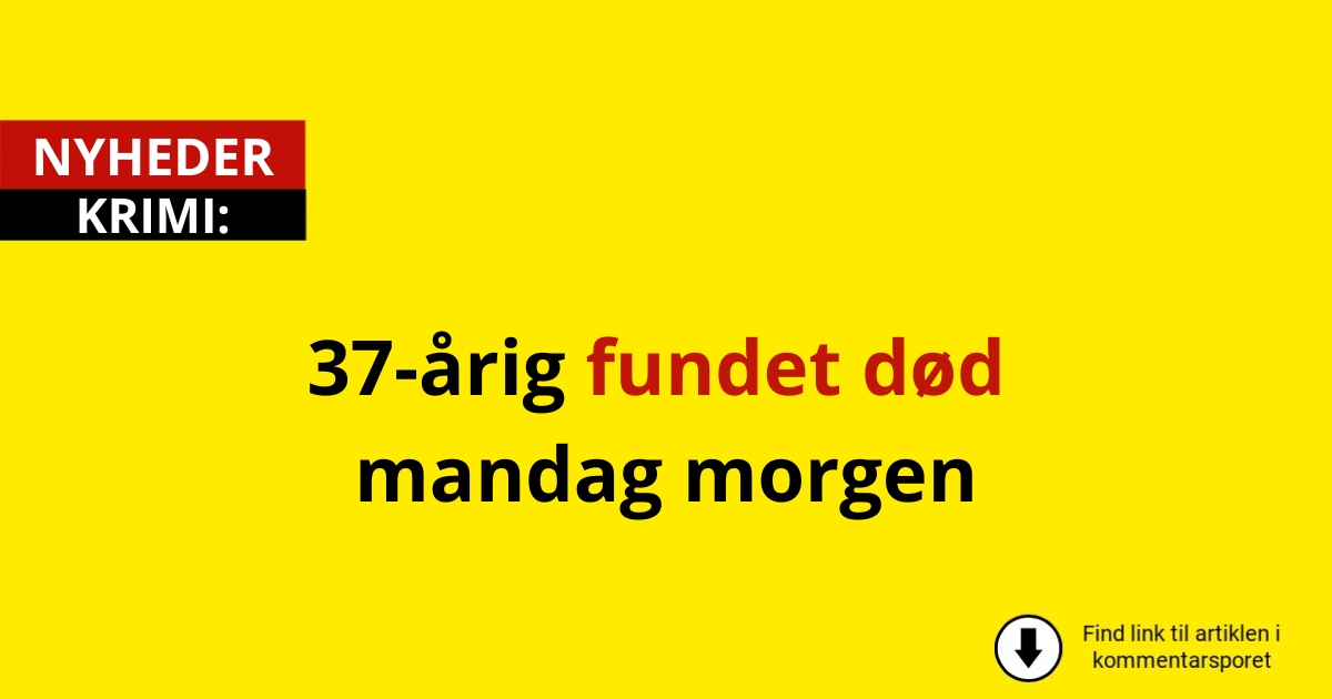 37-årig fundet død mandag morgen
