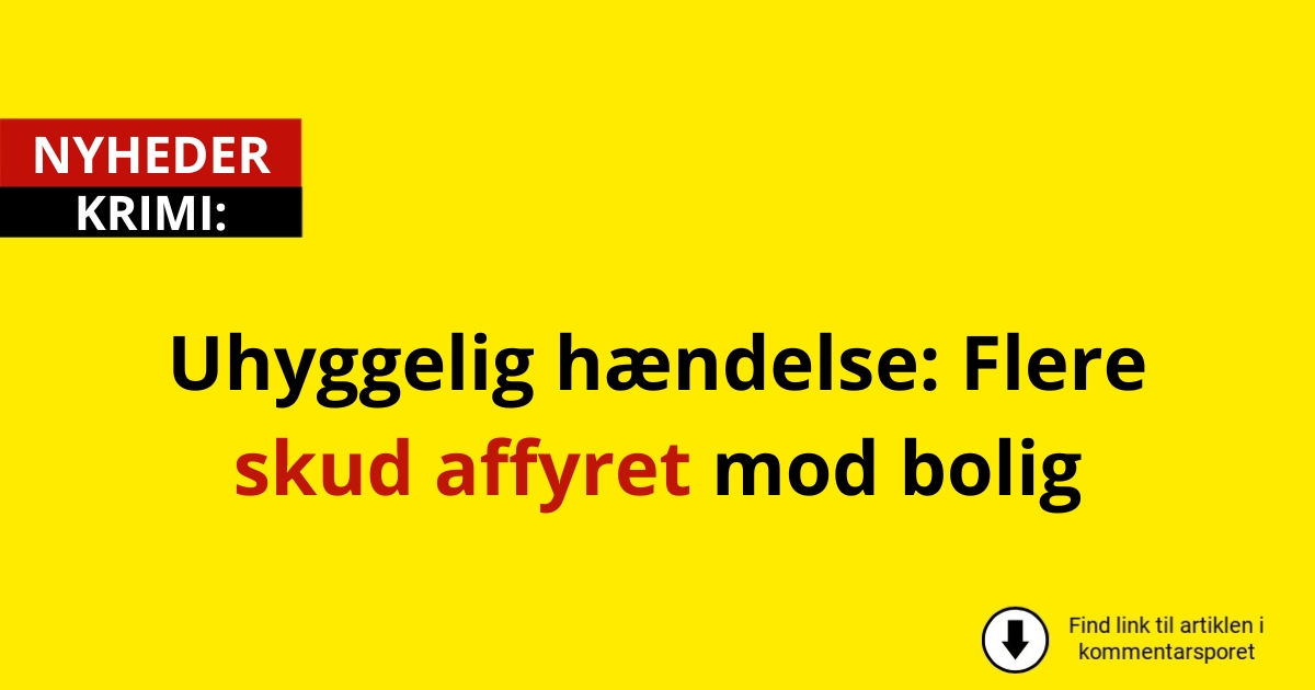 Uhyggelig hændelse: Flere skud affyret mod bolig