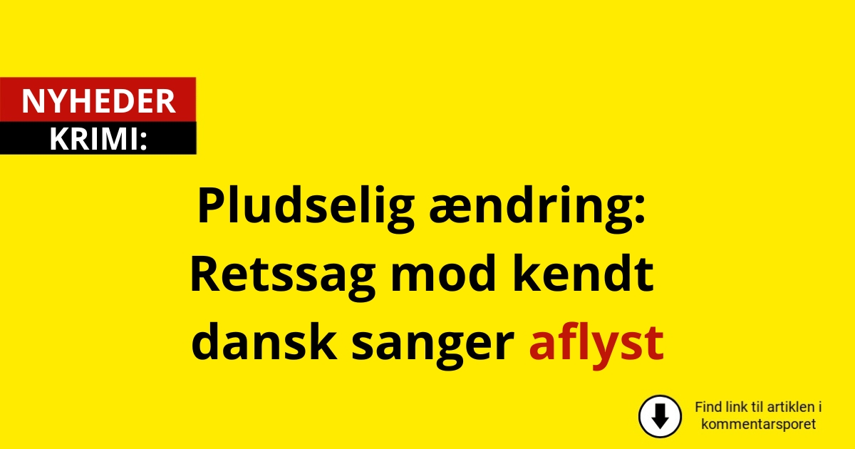 Pludselig ændring: Retssag mod kendt dansk sanger aflyst