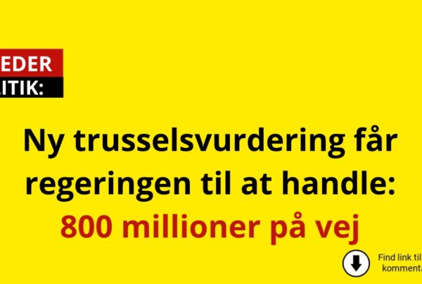 Ny trusselsvurdering får regeringen til at handle: 800 millioner på vej