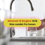 Advarsel til borgere: Drik ikke vandet fra hanen
