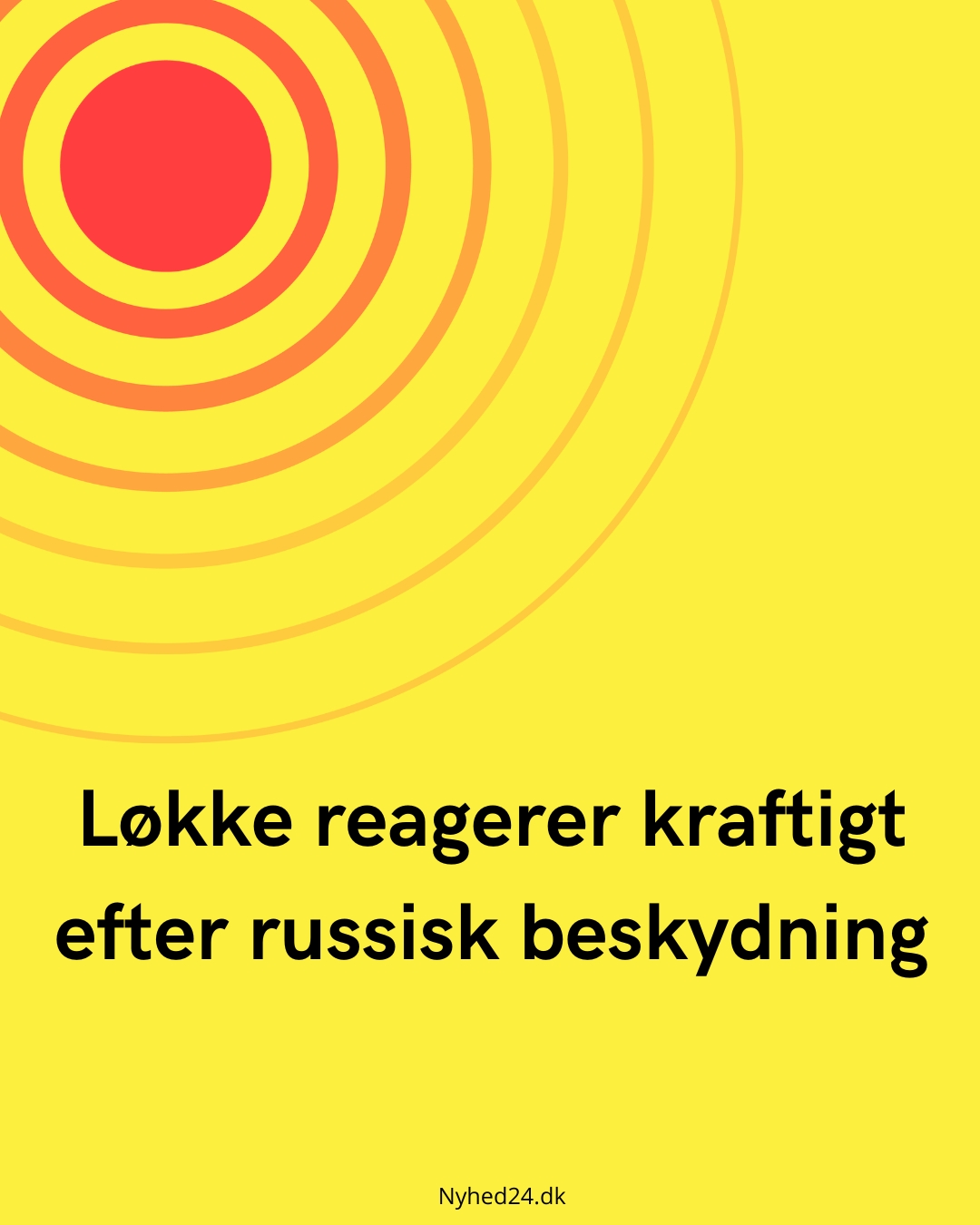 Løkke reagerer kraftigt efter russisk beskydning