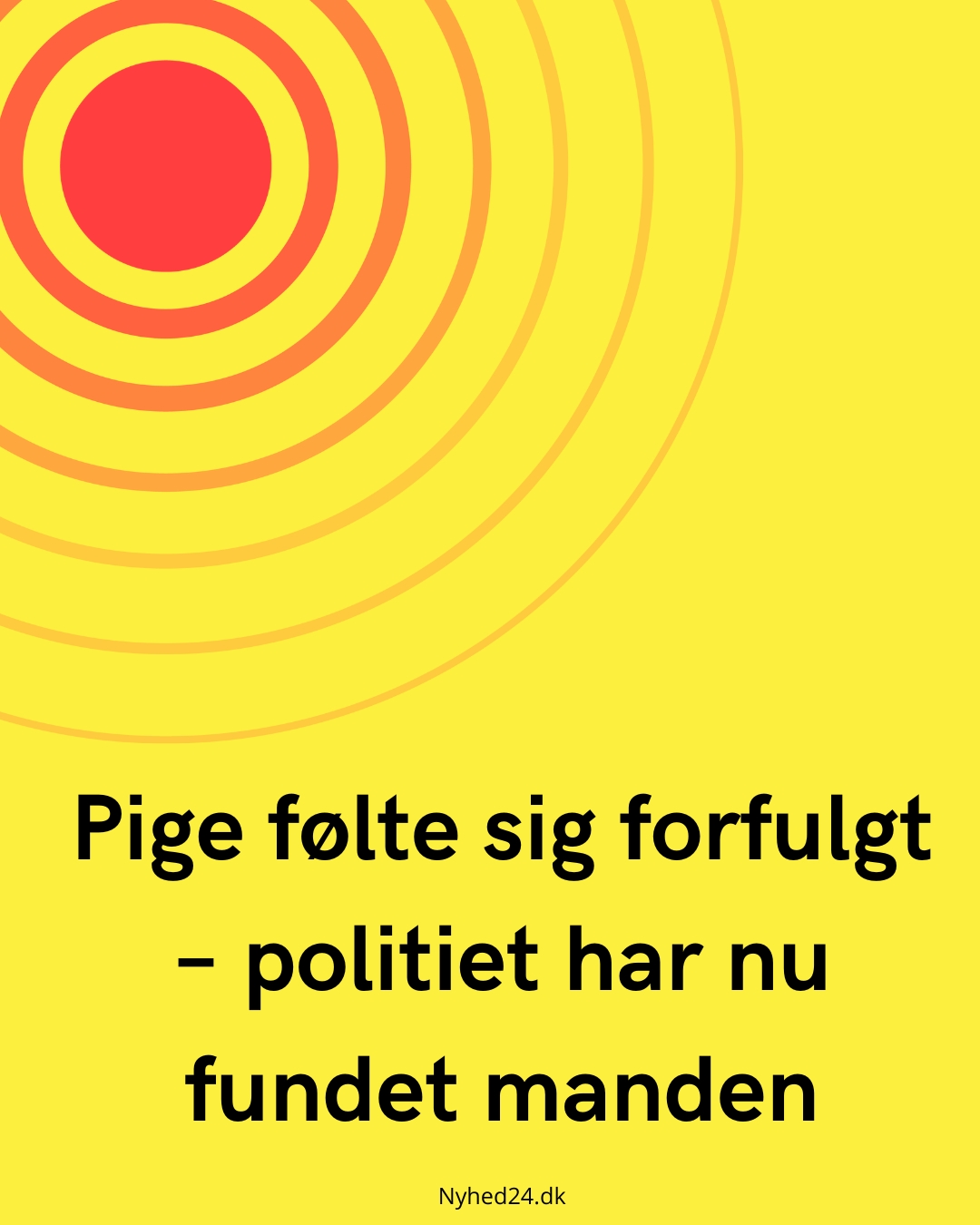 Pige følte sig forfulgt – politiet har nu fundet manden