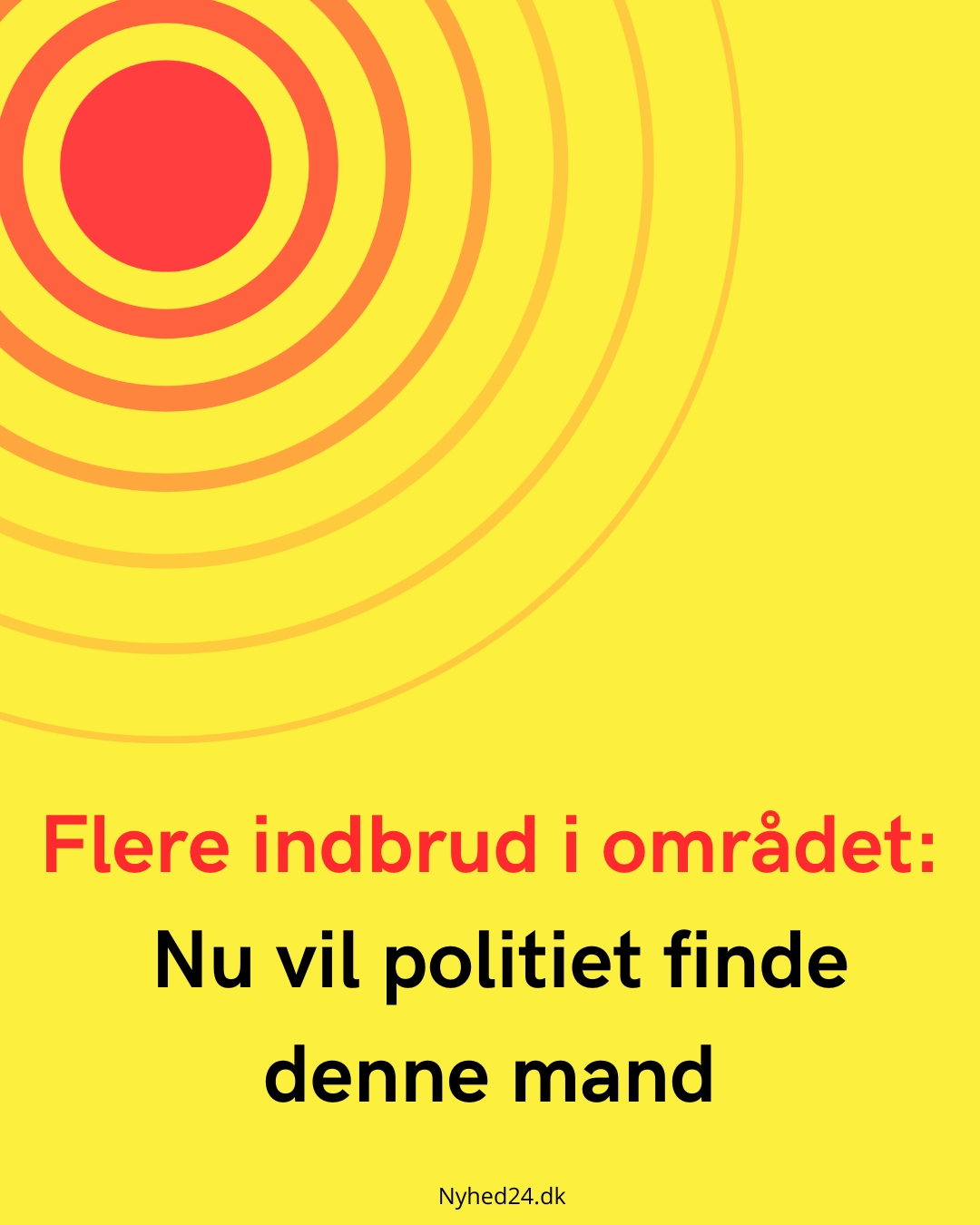 Flere indbrud i området: Nu vil politiet finde denne mand