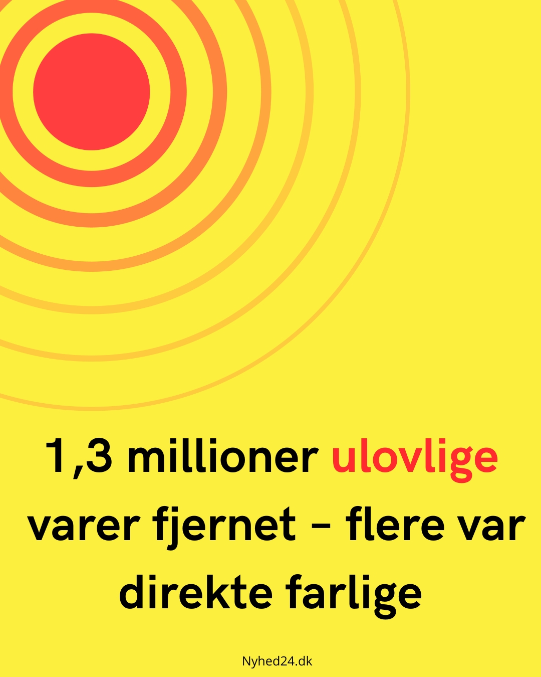 1,3 millioner ulovlige varer fjernet – flere var direkte farlige