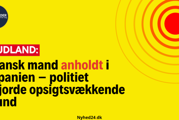 Dansk mand anholdt i Spanien – politiet gjorde opsigtsvækkende fund