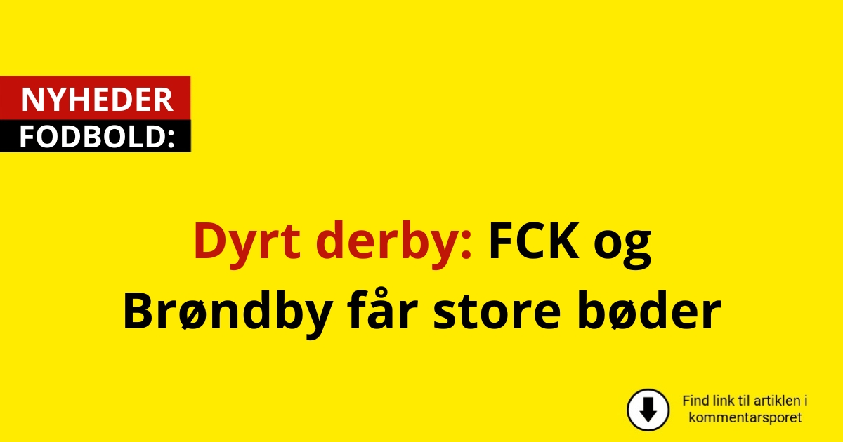Dyrt derby: FCK og Brøndby får store bøder