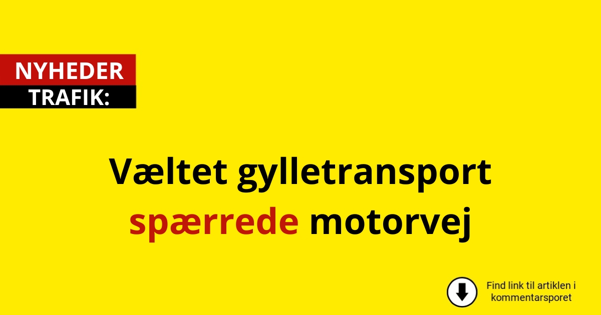 Væltet gylletransport spærrede motorvej