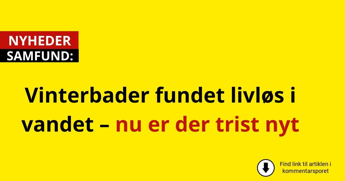 Vinterbader fundet livløs i vandet – nu er der trist nyt