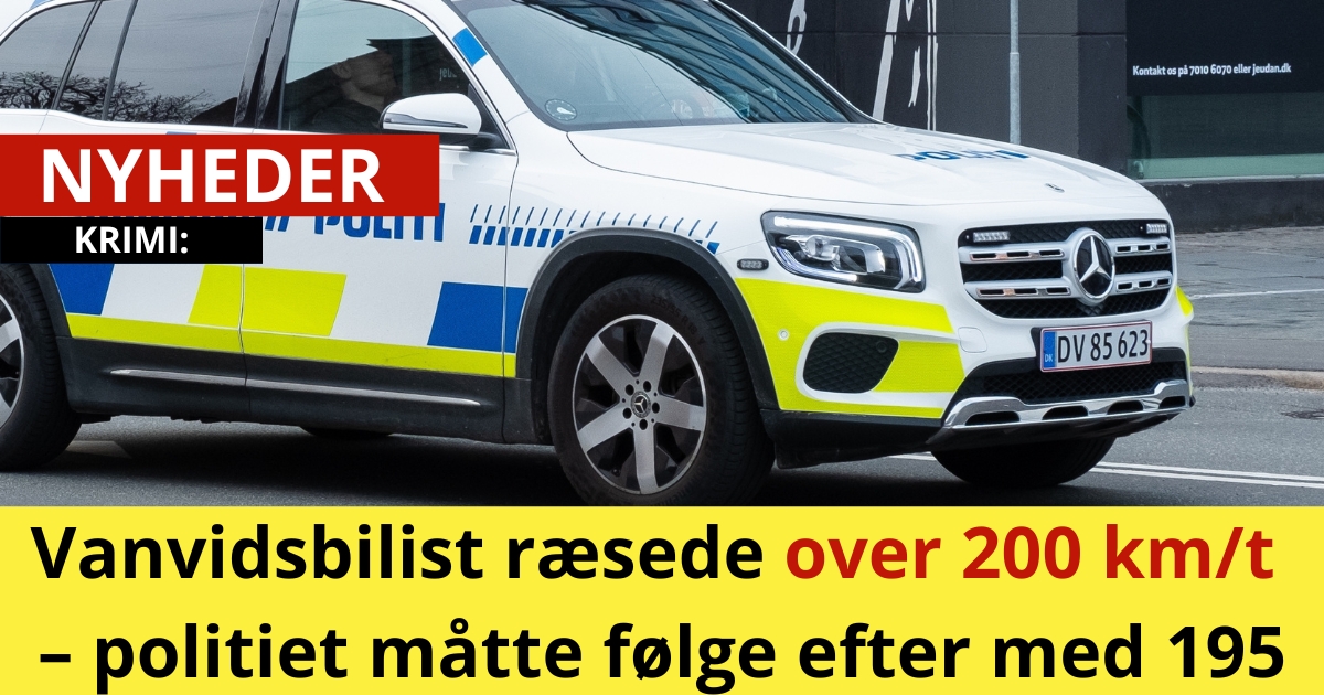 Vanvidsbilist ræsede over 200 km/t – politiet måtte følge efter med 195