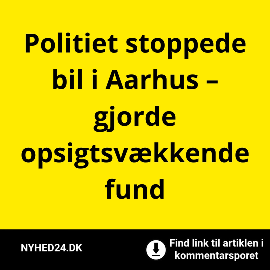 Politiet stoppede bil i Aarhus – gjorde opsigtsvækkende fund