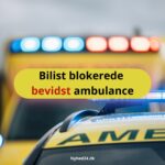 Bilist blokerede bevidst ambulance