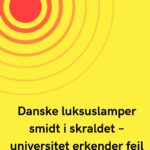 Danske luksuslamper smidt i skraldet – universitet erkender fejl