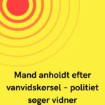 Mand anholdt efter vanvidskørsel – politiet søger vidner