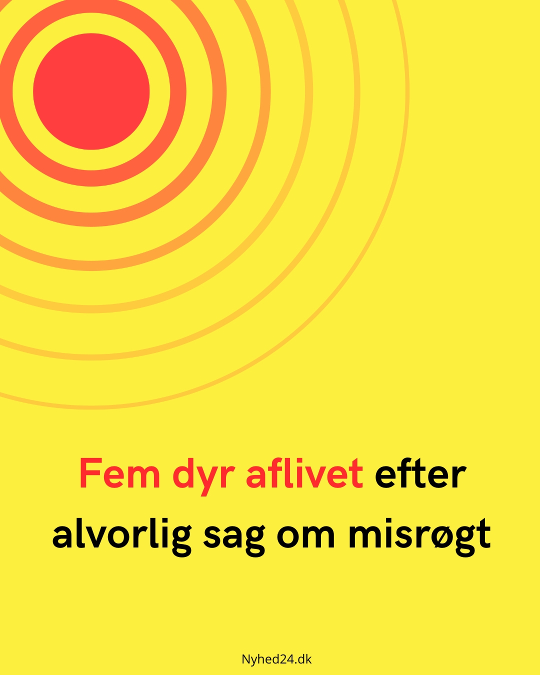 Fem dyr aflivet efter alvorlig sag om misrøgt